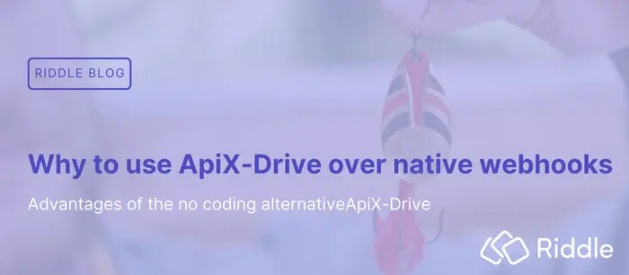 Use APIx-Drive to connect Riddle to thousands of tools